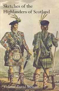 SKETCHES OF THE CHARACTER, MANNERS AND PRESENT STATE OF THE HIGHLANDERS OF SCOTLANDWith Details of the Military Service of the Highland Regiments Vol 2