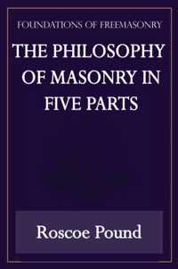 The Philosophy of Masonry in Five Parts (Foundations of Freemasonry Series)