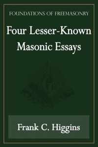 Four Lesser-Known Masonic Essays (Foundations of Freemasonry Series)