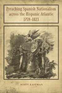 Preaching Spanish Nationalism across the Hispanic Atlantic, 1759-1823