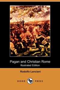 Pagan and Christian Rome (Illustrated Edition) (Dodo Press)