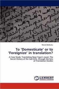 To 'Domesticate' or to 'Foreignize' in translation?