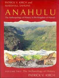 Anahulu: The Anthropology of History in the Kingdom of Hawaii, Volume 2: The Archaeology of History