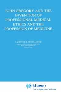 John Gregory and the Invention of Professional Medical Ethics and the Profession of Medicine