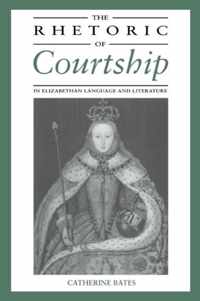 The Rhetoric of Courtship in Elizabethan Language and Literature