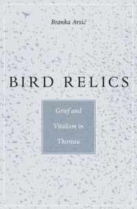 Bird Relics - Grief and Vitalism in Thoreau