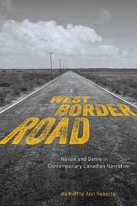 West/Border/Road: Nation and Genre in Contemporary Canadian Narrative