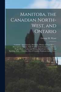 Manitoba, the Canadian North-west, and Ontario [microform]: Contents