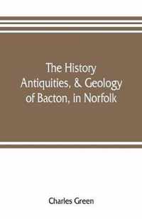 The history, antiquities, & geology, of Bacton, in Norfolk