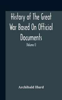 History Of The Great War Based On Official Documents By Direction Of The Historical Section Of The Committee Of Imperial Defence The Merchant Navy (Volume I)