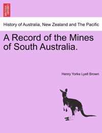 A Record of the Mines of South Australia.