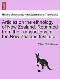 Articles on the Ethnology of New Zealand. Reprinted from the Transactions of the New Zealand Institute.