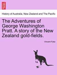 The Adventures of George Washington Pratt. a Story of the New Zealand Gold-Fields.