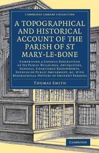 A Topographical and Historical Account of the Parish of St Mary-Le-Bone