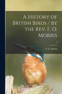 A History of British Birds / by the Rev. F. O. Morris; 2