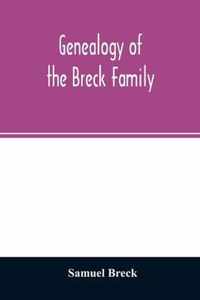 Genealogy of the Breck family: descended from Edward of Dorchester and his brothers in America: with an appendix of additional biographical and historical matter, obituary notices, letters, etc., and armorial bearings