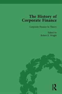 The History of Corporate Finance: Developments of Anglo-American Securities Markets, Financial Practices, Theories and Laws Vol 6