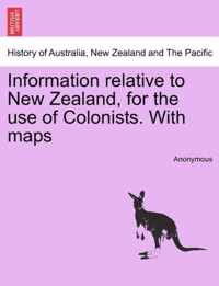 Information Relative to New Zealand, for the Use of Colonists. with Maps