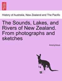 The Sounds, Lakes, and Rivers of New Zealand. from Photographs and Sketches