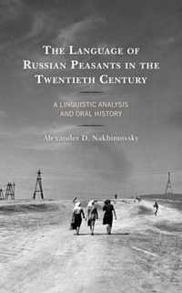 The Language of Russian Peasants in the Twentieth Century: A Linguistic Analysis and Oral History