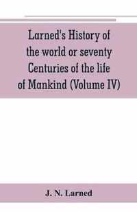 Larned's History of the world or seventy Centuries of the life of Mankind