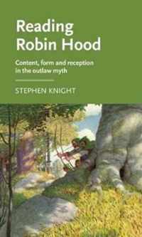 Reading Robin Hood Content, Form and Reception in the Outlaw Myth Manchester Medieval Literature and Culture