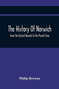 The History Of Norwich, From The Earliest Records To The Present Time