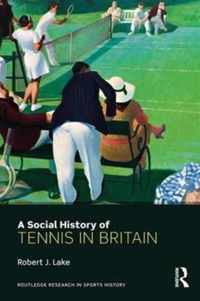 A Social History of Tennis in Britain