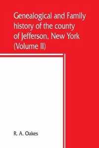 Genealogical and family history of the county of Jefferson, New York; a record of the achievements of her people and the phenomenal growth of her agricultural and mechanical industries (Volume II)