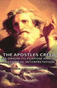 The Apostles Creed - Its Origin Its Purpose And Its Historical Interpretation