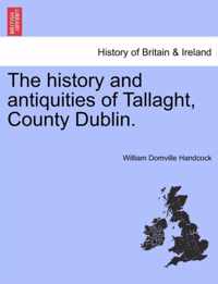 The History and Antiquities of Tallaght, County Dublin.