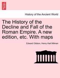 The History of the Decline and Fall of the Roman Empire. A new edition, etc. With maps