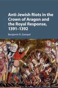 Anti-Jewish Riots in the Crown of Aragon and the Royal Response, 1391-1392