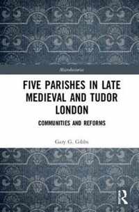 Five Parishes in Late Medieval and Tudor London