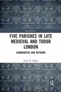 Five Parishes in Late Medieval and Tudor London