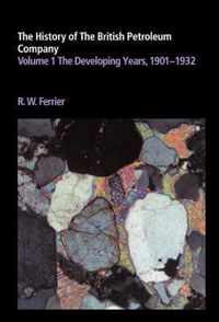 The History of the British Petroleum Company: Volume 1, the Developing Years, 1901-1932