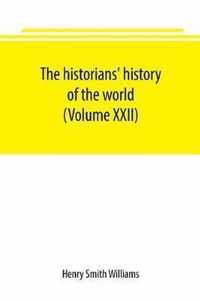 The historians' history of the world; a comprehensive narrative of the rise and development of nations as recorded by over two thousand of the great writers of all ages (Volume XXII)