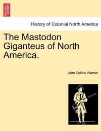 The Mastodon Giganteus of North America.