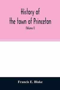 History of the town of Princeton, in the county of Worcester and commonwealth of Massachusetts, 1759-1915 (Volume I)