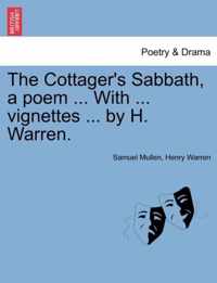 The Cottager's Sabbath, a Poem ... with ... Vignettes ... by H. Warren.