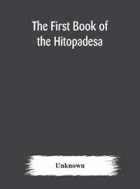 The first book of the Hitopadesa; containing the Sanskrit text with interlinear transliteration, grammatical analysis, and English translation