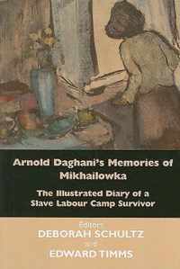 Arnold Daghani's Memories of Mikhailowka