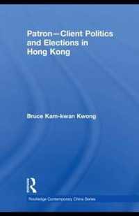 Patron-Client Politics and Elections in Hong Kong