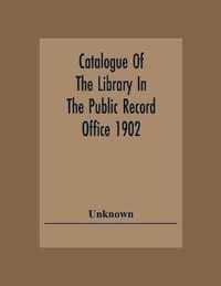 Catalogue Of The Library In The Public Record Office 1902