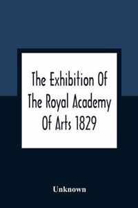 The Exhibition Of The Royal Academy Of Arts 1829; The One Hundred And Forty-Third