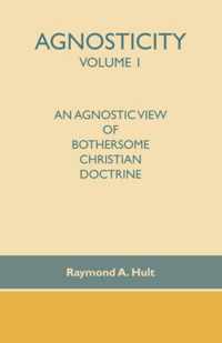 Agnosticity: An Agnostic View of Bothersome Christian Doctrine