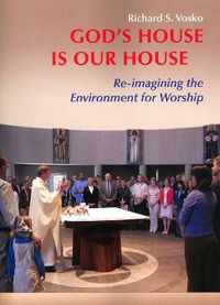 God's House Is Our House: Re-Imagining the Environment for Worship