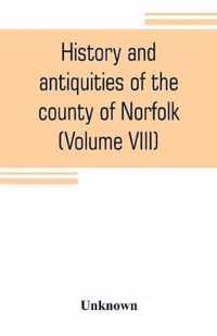 History and antiquities of the county of Norfolk (Volume VIII) The Hundred of Launditch, Mitford and Shropham