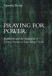 Praying for Power - Buddhism & the Formation of Gentry Society in Late-Ming China