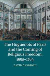 The Huguenots of Paris and the Coming of Religious Freedom, 1685-1789